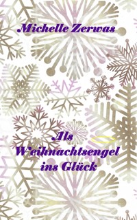 Als Weihnachtsengel ins Glück - Zerwas Michelle - E-Book