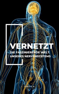 Vernetzt - Die faszinierende Welt unseres Nervensystems - Tobias Hopfmüller - E-Book