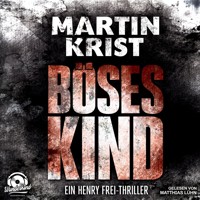 Böses Kind - Der erste Fall für Kommissar Henry Frei - Alanna 1 (Ungekürzt) - Martin Krist - Hörbuch
