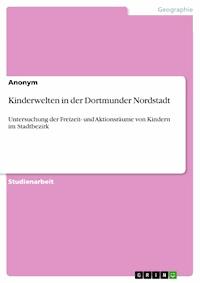 Kinderwelten in der Dortmunder Nordstadt - - E-Book