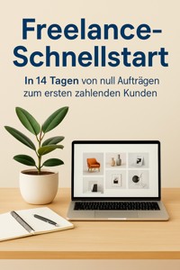 Freelance-Schnellstart In 14 Tagen von null Aufträgen zum ersten zahlenden Kunden - Jörg Friedrich - E-Book