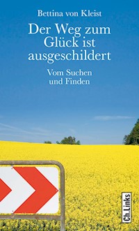 Der Weg zum Glück ist ausgeschildert - Bettina von Kleist - E-Book