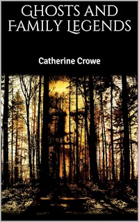 Ghosts and Family Legends - Catherine Crowe - E-Book