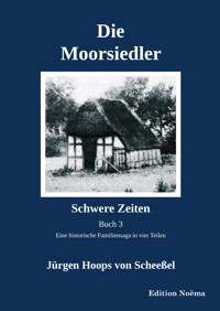 Die Moorsiedler Buch 3: Schwere Zeiten - Jürgen Hoops von Scheeßel - E-Book