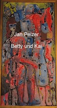Betty und Kai - Jan Pelzer - E-Book