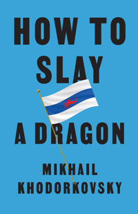 How to Slay a Dragon - Mikhail Khodorkovsky - E-Book