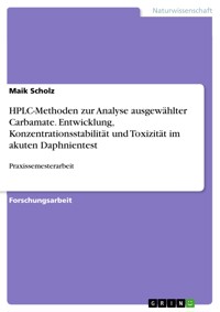 HPLC-Methoden zur Analyse ausgewählter Carbamate. Entwicklung, Konzentrationsstabilität und Toxizität im akuten Daphnientest - Maik Scholz - E-Book