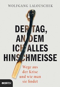Der Tag, an dem ich alles hinschmeiße - Wolfgang Lalouschek - E-Book