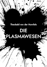 Die Plasmawesen - Theobald von der Hornfels - E-Book