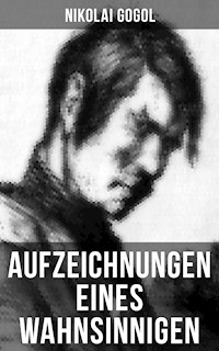 Aufzeichnungen eines Wahnsinnigen - Nikolai Gogol - E-Book