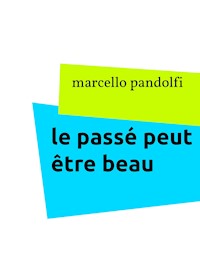 le passé peut être beau - marcello pandolfi - E-Book