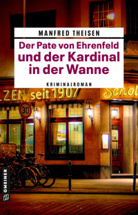 Der Pate von Ehrenfeld und der Kardinal in der Wanne - Manfred Theisen - E-Book