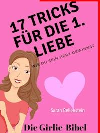 17 Tricks für die erste Liebe - Die Girlie-Bibel - Sarah Bellenstein - E-Book