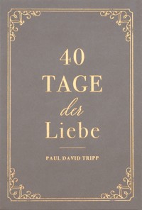 40 Tage der Liebe - Paul David Tripp - E-Book