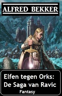 Elfen tegen Orks: De Saga van Ravic - Alfred Bekker - E-Book