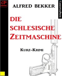 Die schlesische Zeitmaschine - Alfred Bekker - E-Book