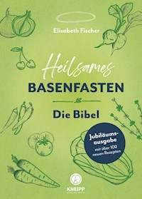 Heilsames Basenfasten – Die Bibel - Elisabeth Fischer - E-Book