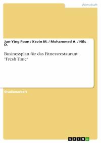 Businessplan für das Fitnessrestaurant "Fresh Time“ - Jun-Ying Poon - E-Book