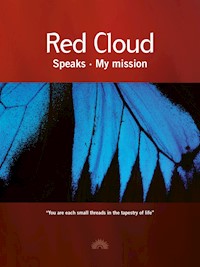 Red Cloud Speaks - My mission - Red Cloud - E-Book