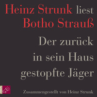 Der zurück in sein Haus gestopfte Jäger - Botho Strauß - E-Book + Hörbuch