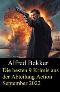 Die besten 9 Krimis aus der Abteilung Action September 2022 - Alfred Bekker - kostenlos E-Book