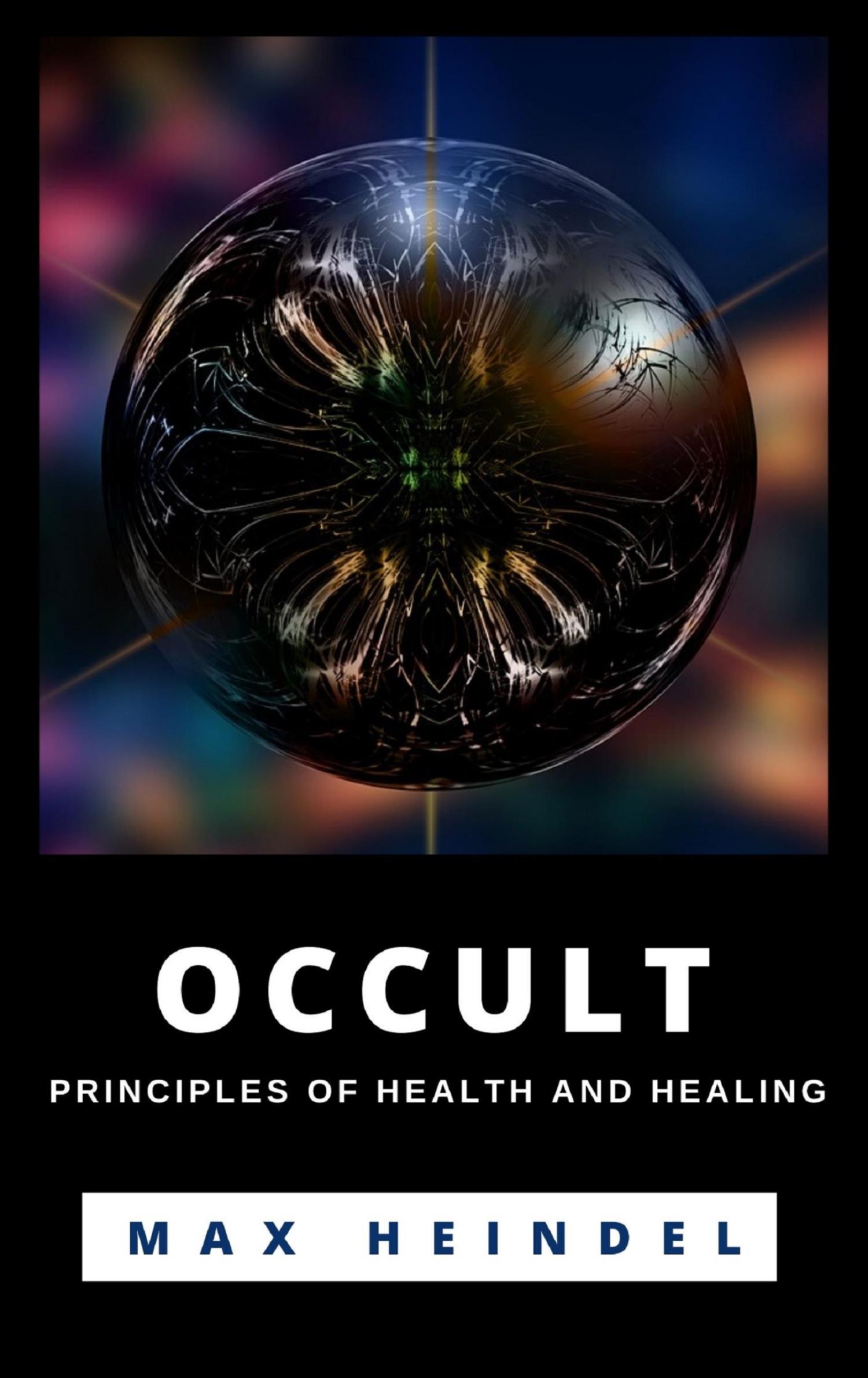 Occult Principles Of Health And Healing - Max Heindel - E-Book