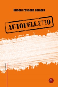 Autofellatio - Rubén Fresneda Romera - E-Book
