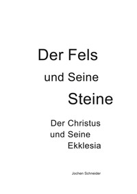 Der Fels und seine Steine - Der Christus und Seine Ekklesia - Jochen Schneider - E-Book