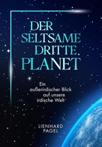 Der seltsame dritte Planet - Pagel Lienhard - E-Book