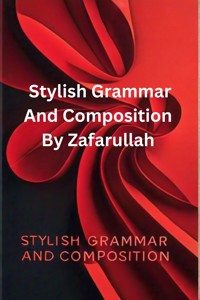 Stylish Grammar And Composition - Zafar Ullah - E-Book