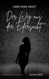 Der Weg aus der Eifersucht - Aurelia Wolf - E-Book