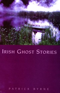 Irish Ghost Stories - Patrick Byrne - E-Book