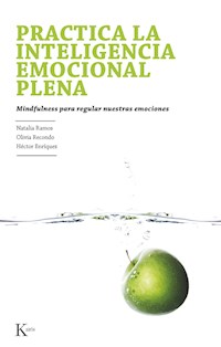 Practica la inteligencia emocional plena - Natalia Ramos Díaz - E-Book