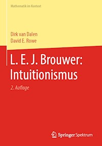 L. E. J. Brouwer: Intuitionismus - Dirk van Dalen - E-Book