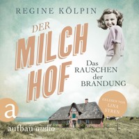 Der Milchhof - Das Rauschen der Brandung - Milchhof-Saga, Band 1 (Ungekürzt) - Regine Kölpin - Hörbuch