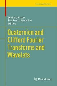 Quaternion and Clifford Fourier Transforms and Wavelets -  - E-Book