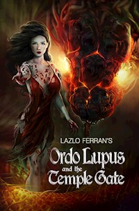 Ordo Lupus and the Temple Gate (An Ex Secret Agent Paranormal Investigator Thriller) Volume 1 of Ordo Lupus and the Blood Moon Prophecy - Lazlo Ferran - E-Book