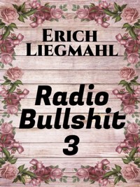 Radio Bullshit 3 - Erich Liegmahl - E-Book
