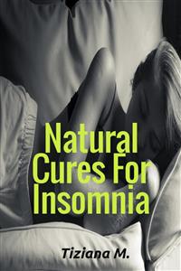 Natural Cures For Insomnia - Tiziana M. - E-Book