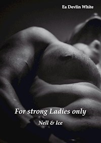 For strong Ladies only: Nell & Ice - Ea Devlin White - E-Book