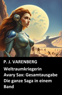 Weltraumkriegerin Avary Sax: Gesamtausgabe - P. J. Varenberg - E-Book