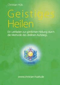 Geistiges Heilen - Christian Hüls - E-Book