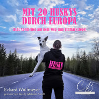 Mit 20 Huskys durch Europa - Eckard Wulfmeyer - Hörbuch