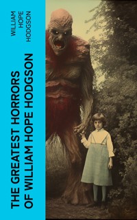 The Greatest Horrors of William Hope Hodgson - William Hope Hodgson - E-Book