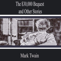 The-$30,000 Bequest and Other Stories - Mark Twain - Hörbuch