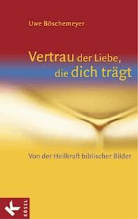 Vertrau der Liebe, die dich trägt - Uwe Böschemeyer - E-Book