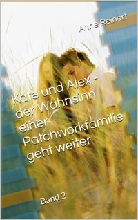 Kate und Alex- der Wahnsinn einer Patchworkfamilie geht weiter - Anne Reinert - E-Book