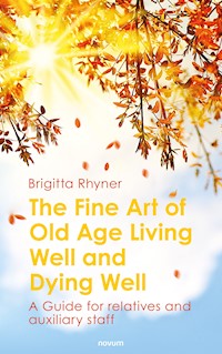The Fine Art of Old Age Living Well and Dying Well - Brigitta Rhyner - E-Book