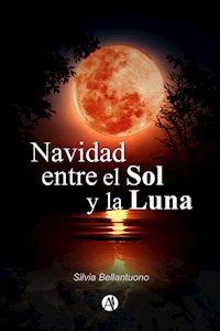 Navidad entre el sol y la luna - Silvia Bellantuono - E-Book