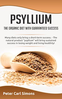 Psyllium - the organic diet with guaranteed success - Peter Carl Simons - E-Book